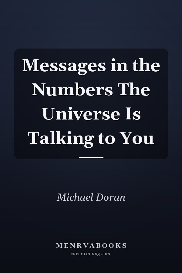 Messages in the Numbers The Universe Is Talking to You