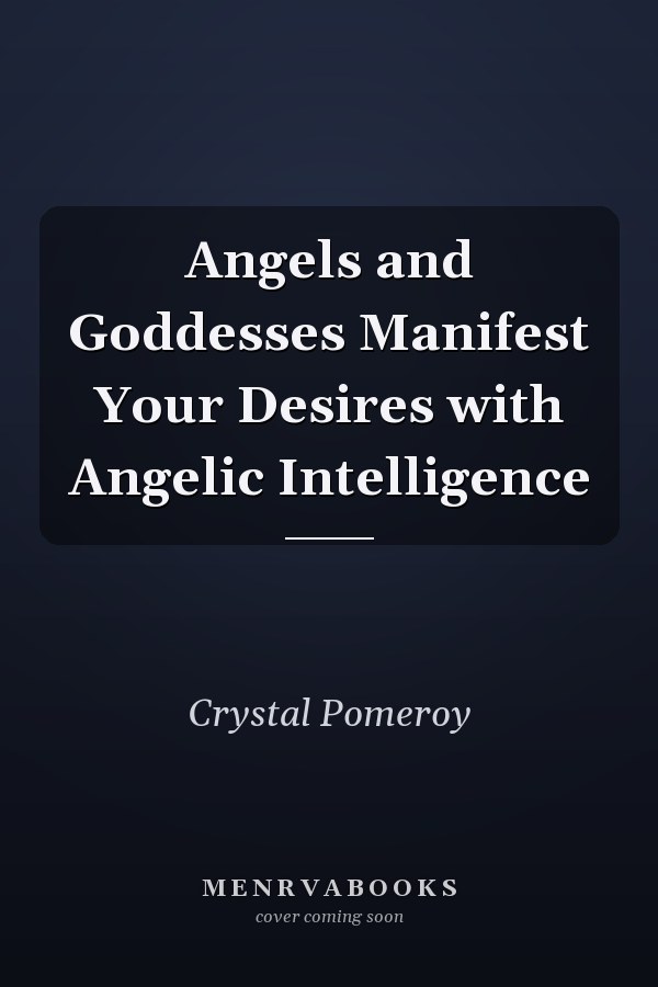 Angels and Goddesses Manifest Your Desires with Angelic Intelligence