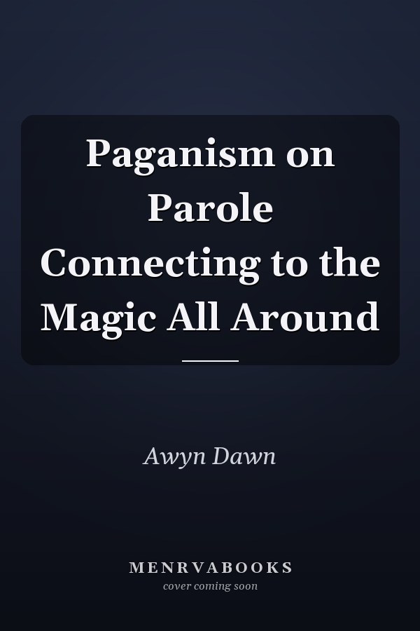 Paganism on Parole Connecting to the Magic All Around