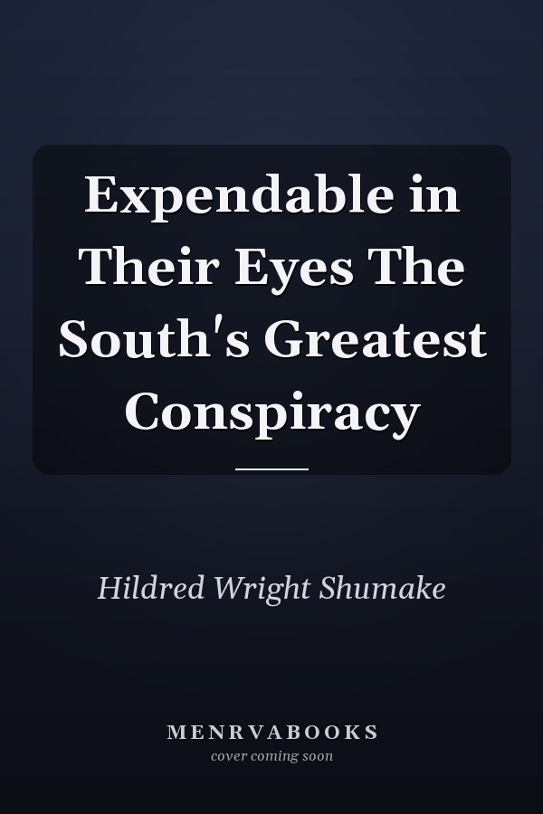 Expendable in Their Eyes The South's Greatest Conspiracy
