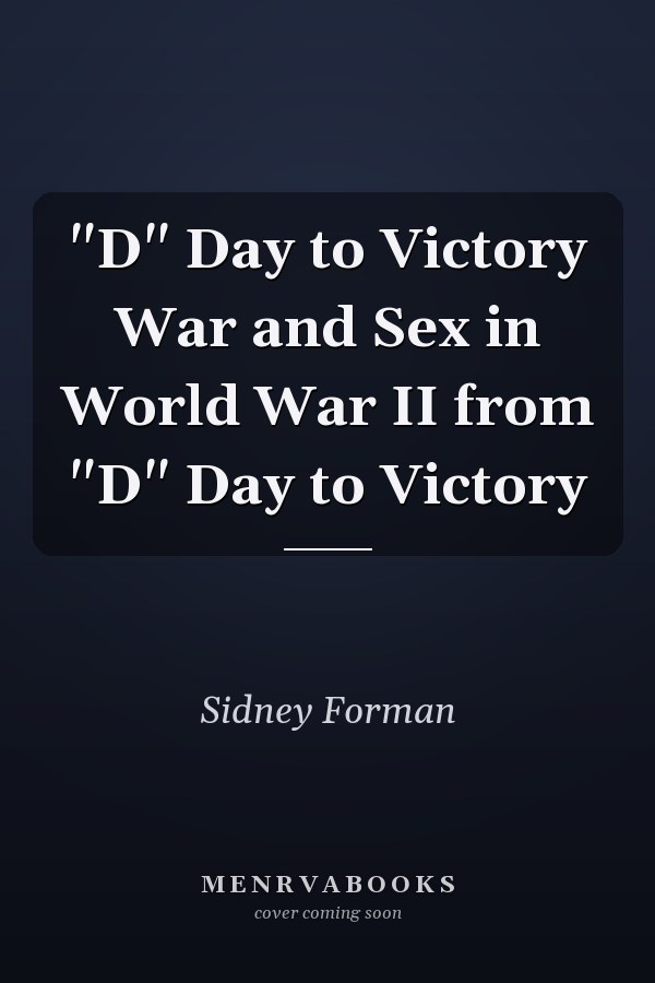 "D" Day to Victory War and Sex in World War II from "D" Day to Victory