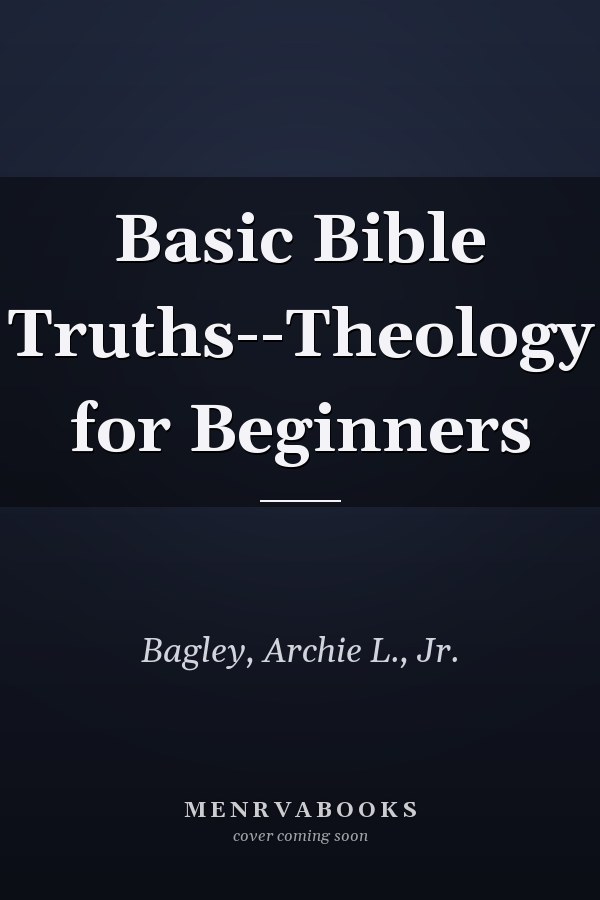 Basic Bible Truths--Theology for Beginners