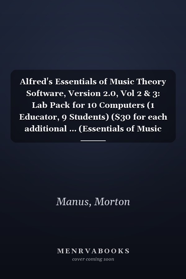Alfred's Essentials of Music Theory Software, Version 2.0, Vol 2 & 3: Lab Pack for 10 Computers (1 Educator, 9 Students) ($30 for each additional ... (Essentials of Music Theory, Vol 2 & 3)