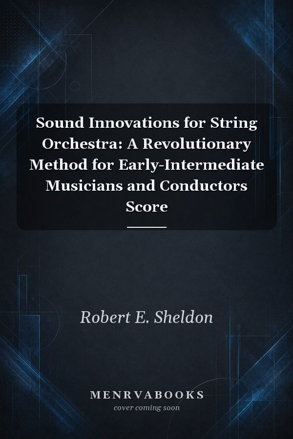 Sound Innovations for String Orchestra: A Revolutionary Method for Early-Intermediate Musicians and Conductors Score