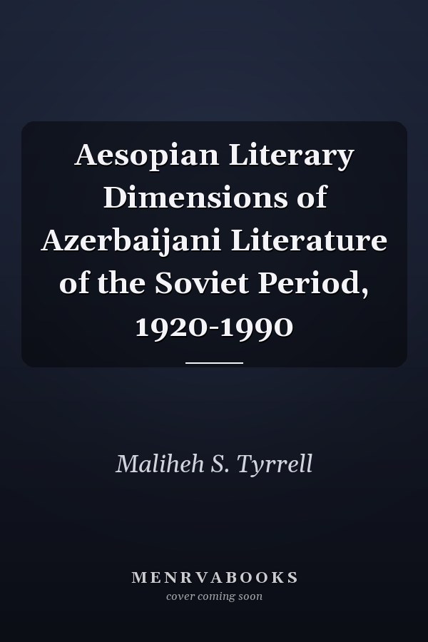 Aesopian Literary Dimensions of Azerbaijani Literature of the Soviet Period, 1920-1990