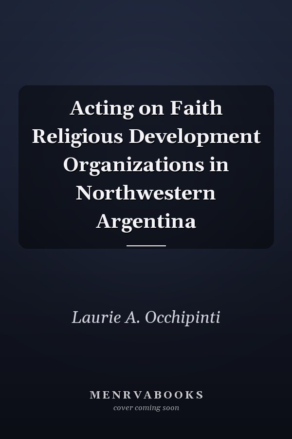 Acting on Faith Religious Development Organizations in Northwestern Argentina