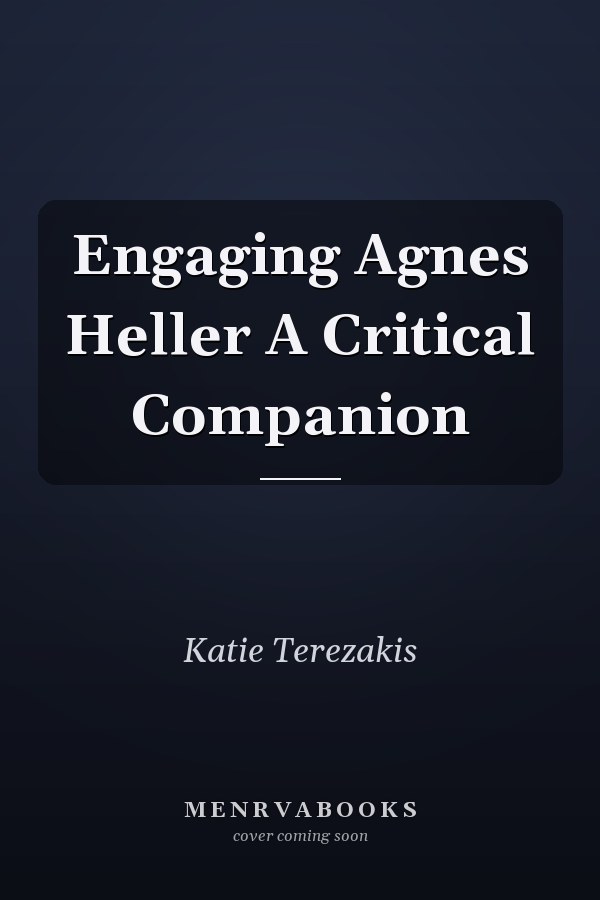 Engaging Agnes Heller A Critical Companion