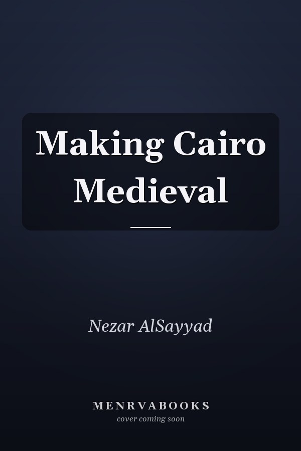 Making Cairo Medieval