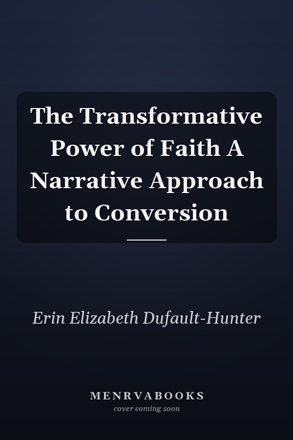 The Transformative Power of Faith A Narrative Approach to Conversion