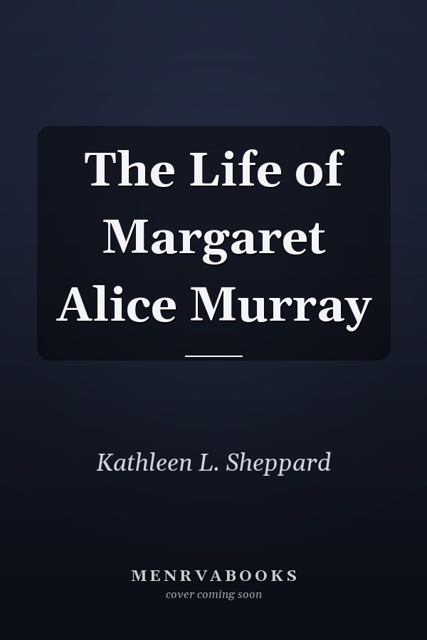 The Life of Margaret Alice Murray