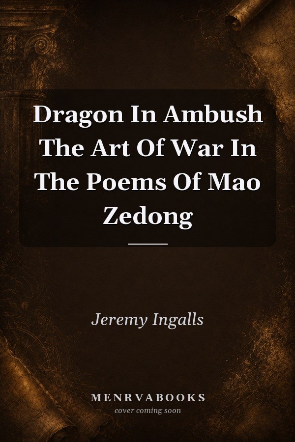 Dragon In Ambush The Art Of War In The Poems Of Mao Zedong