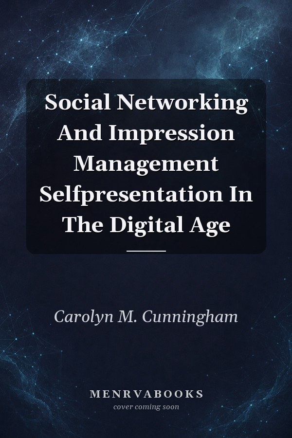 Social Networking and Impression Management: Self-Presentation in the Digital Age