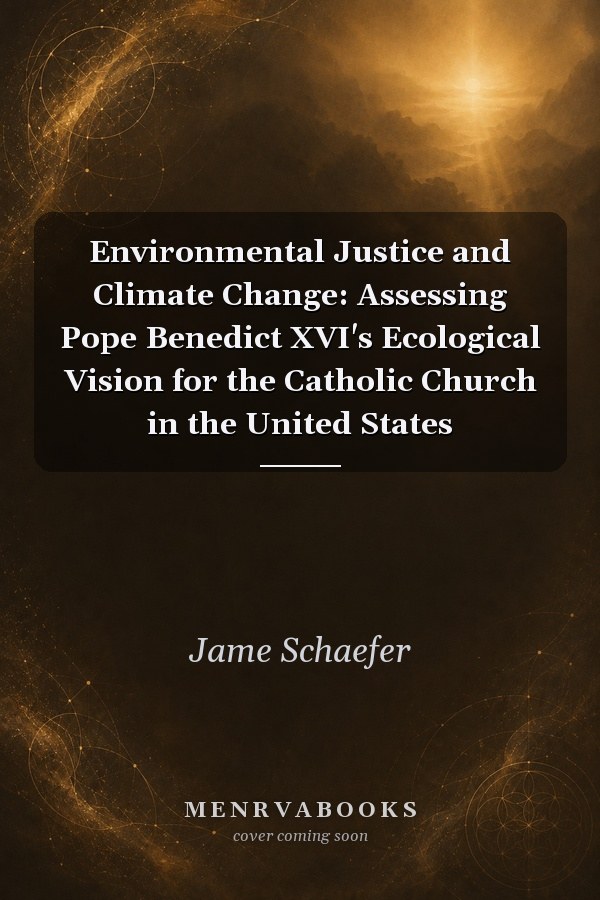 Environmental Justice and Climate Change: Assessing Pope Benedict XVI's Ecological Vision for the Catholic Church in the United States