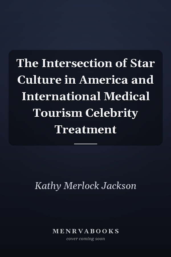 The Intersection of Star Culture in America and International Medical Tourism Celebrity Treatment
