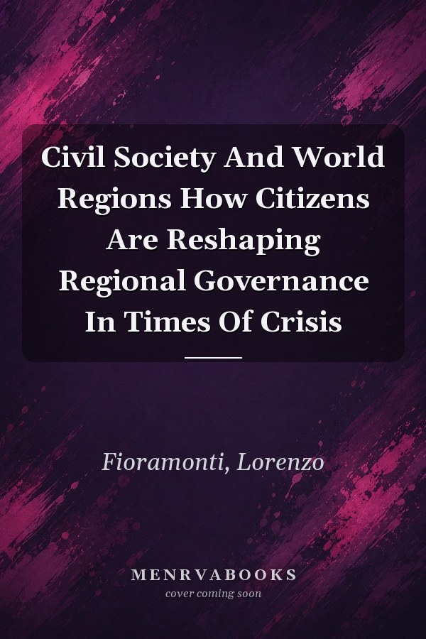 Civil Society And World Regions How Citizens Are Reshaping Regional Governance In Times Of Crisis