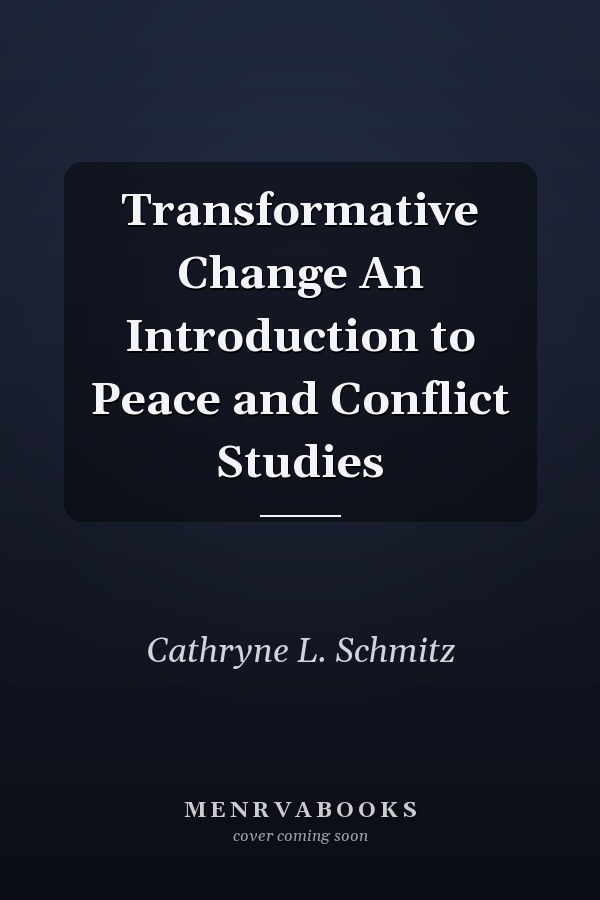 Transformative Change An Introduction to Peace and Conflict Studies