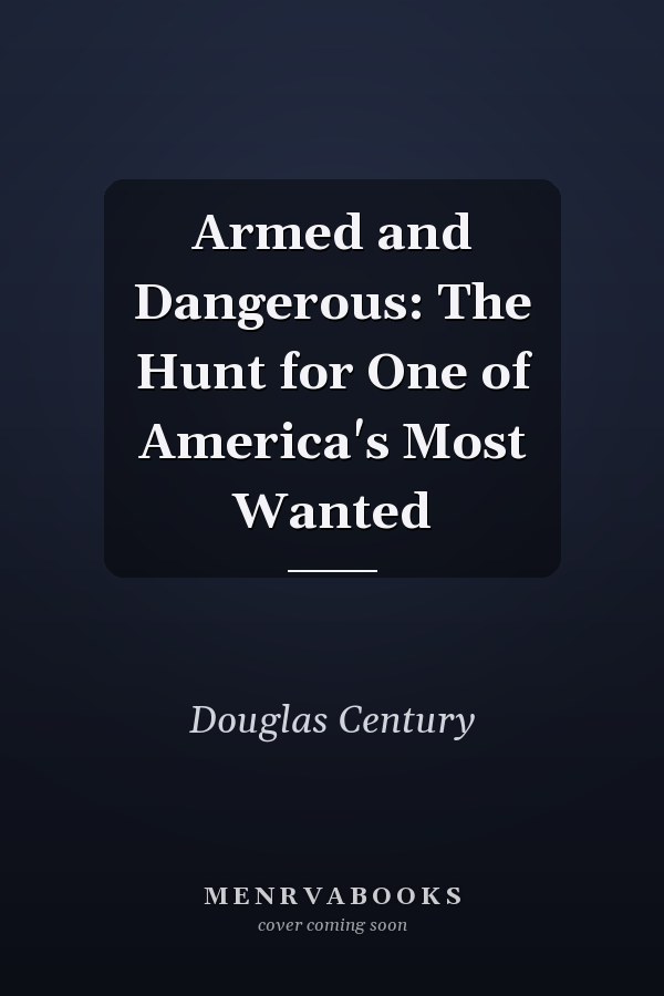 Armed and Dangerous: The Hunt for One of America's Most Wanted