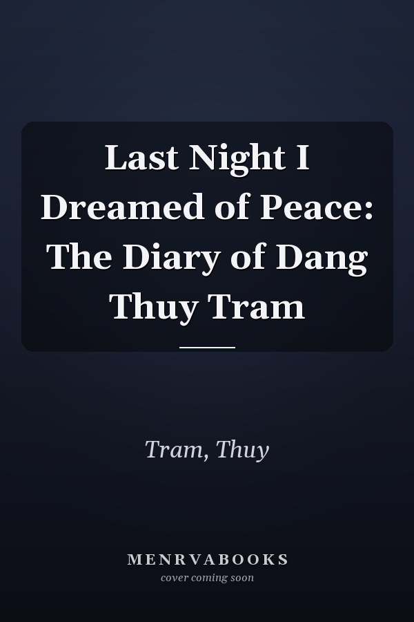 Last Night I Dreamed of Peace: The Diary of Dang Thuy Tram