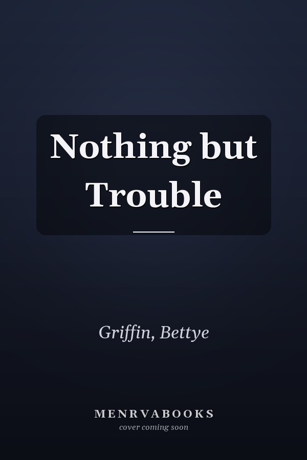 Nothing but Trouble