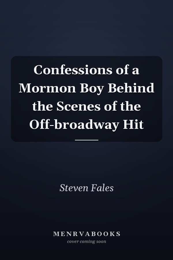 Confessions of a Mormon Boy Behind the Scenes of the Off-broadway Hit