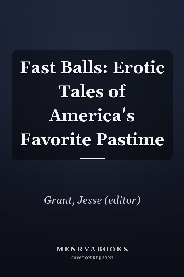 Fast Balls: Erotic Tales of America's Favorite Pastime