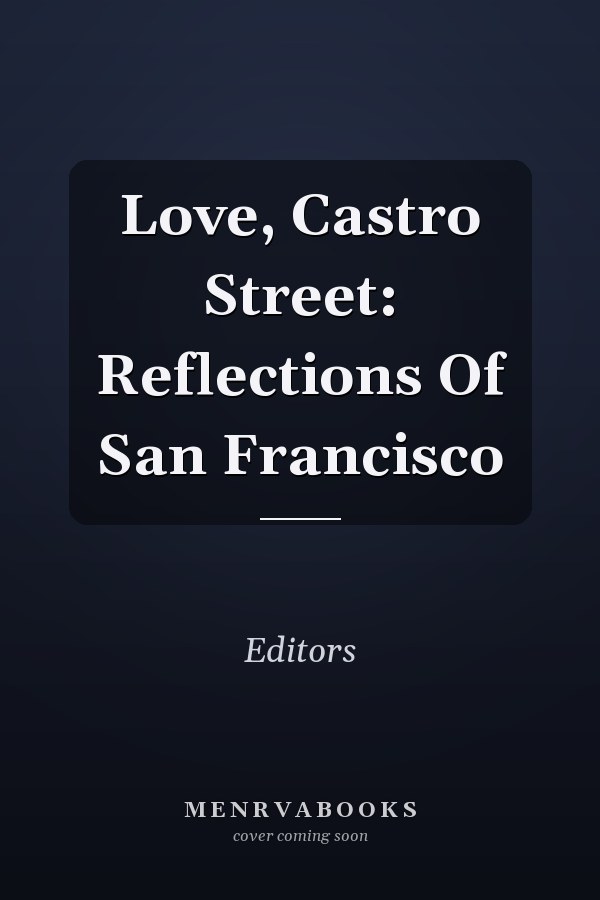 Love, Castro Street: Reflections Of San Francisco