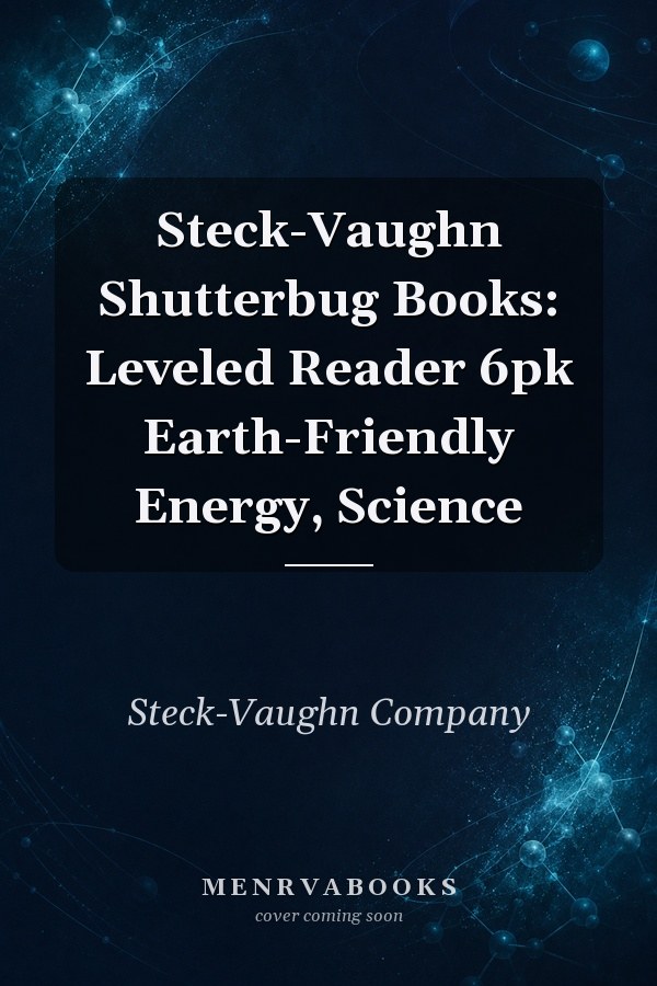 Steck-Vaughn Shutterbug Books: Leveled Reader 6pk Earth-Friendly Energy, Science