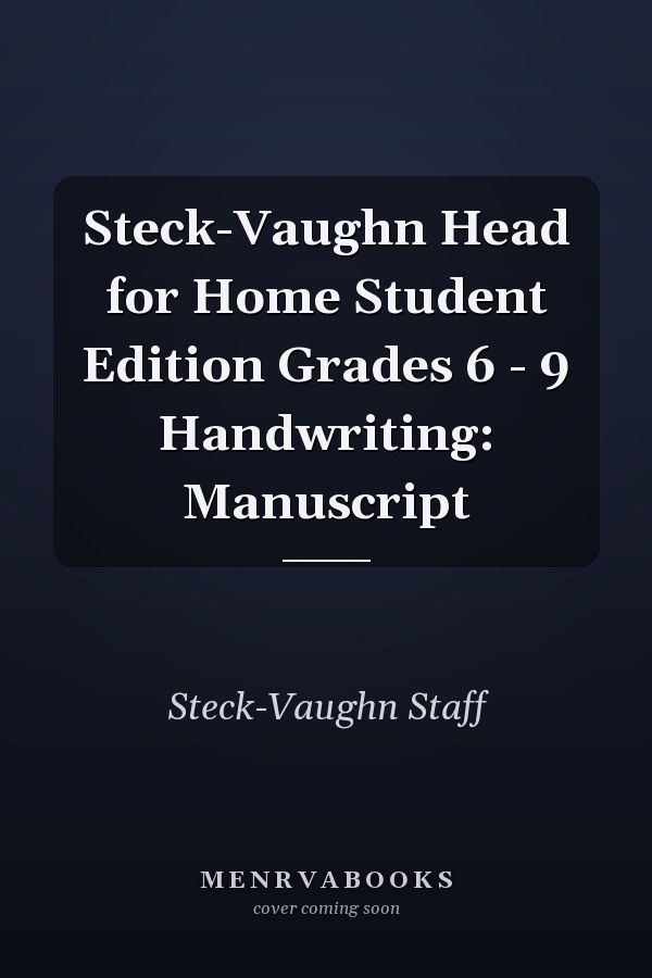 Steck-Vaughn Head for Home Student Edition Grades 6 - 9 Handwriting: Manuscript