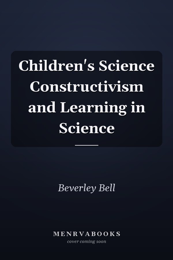 Children's Science Constructivism and Learning in Science