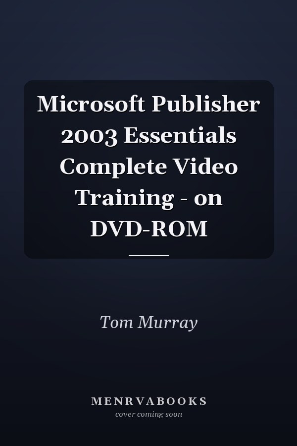 Microsoft Publisher 2003 Essentials Complete Video Training - on DVD-ROM