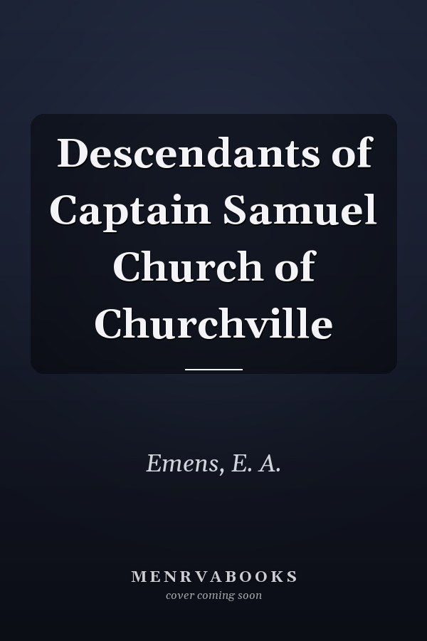 Descendants of Captain Samuel Church of Churchville