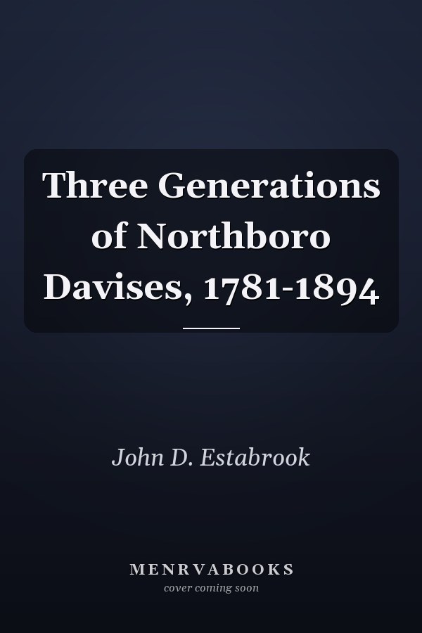 Three Generations of Northboro Davises, 1781-1894
