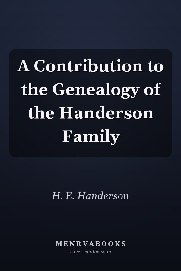 A Contribution to the Genealogy of the Handerson Family