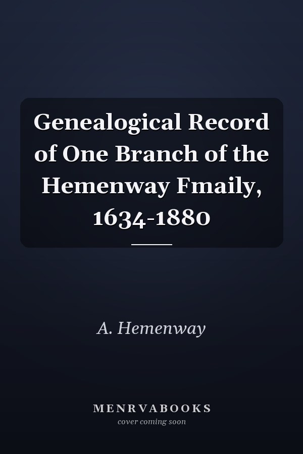 Genealogical Record of One Branch of the Hemenway Fmaily, 1634-1880