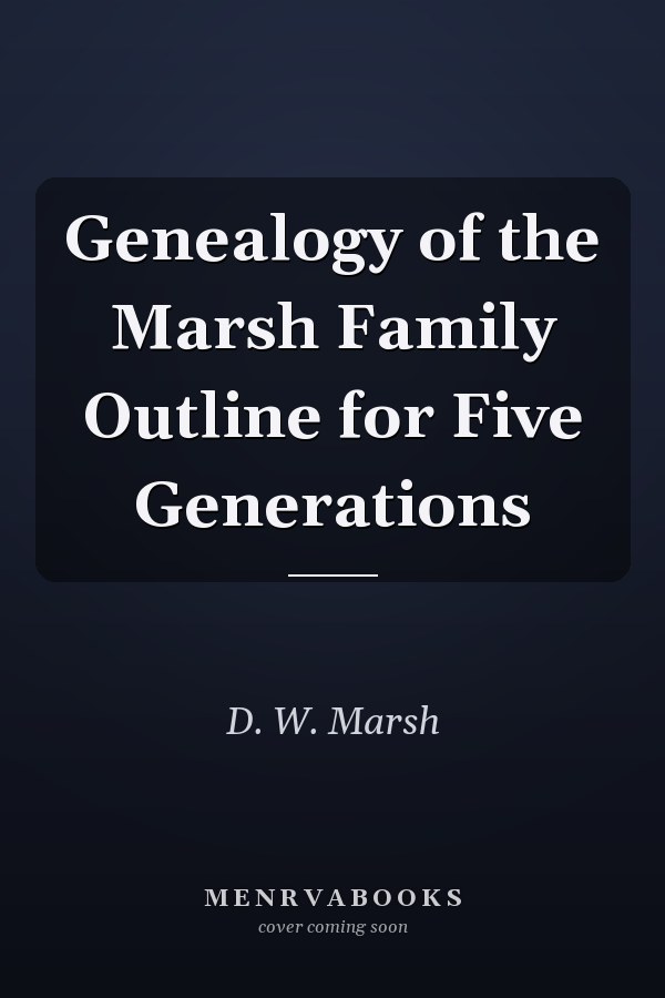Genealogy of the Marsh Family Outline for Five Generations