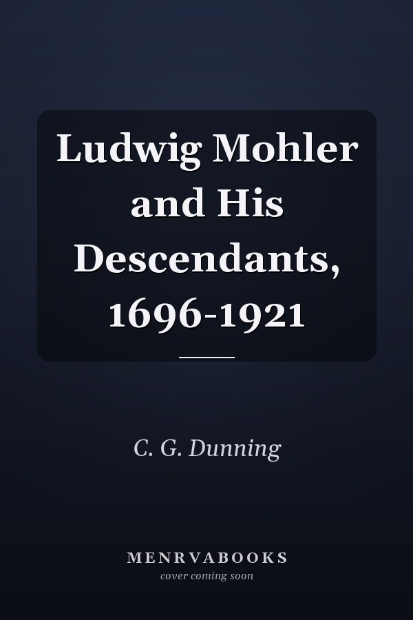 Ludwig Mohler and His Descendants, 1696-1921
