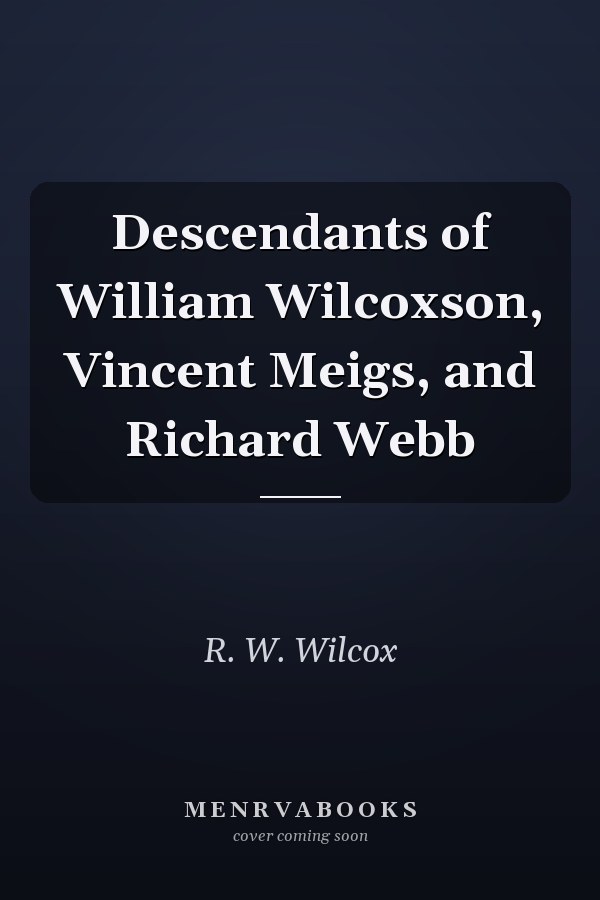 Descendants of William Wilcoxson, Vincent Meigs, and Richard Webb