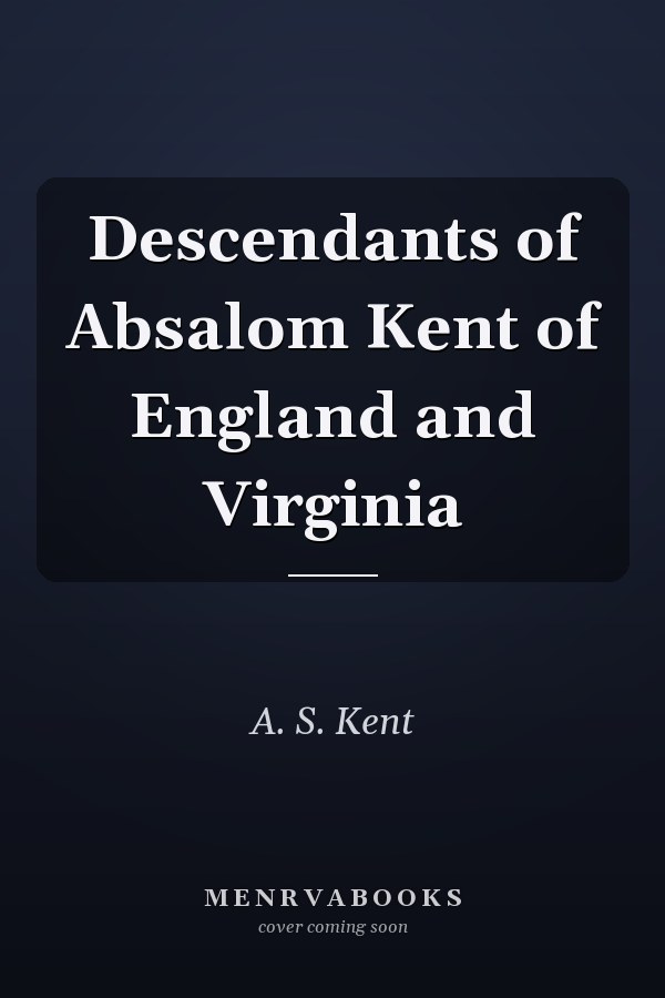 Descendants of Absalom Kent of England and Virginia