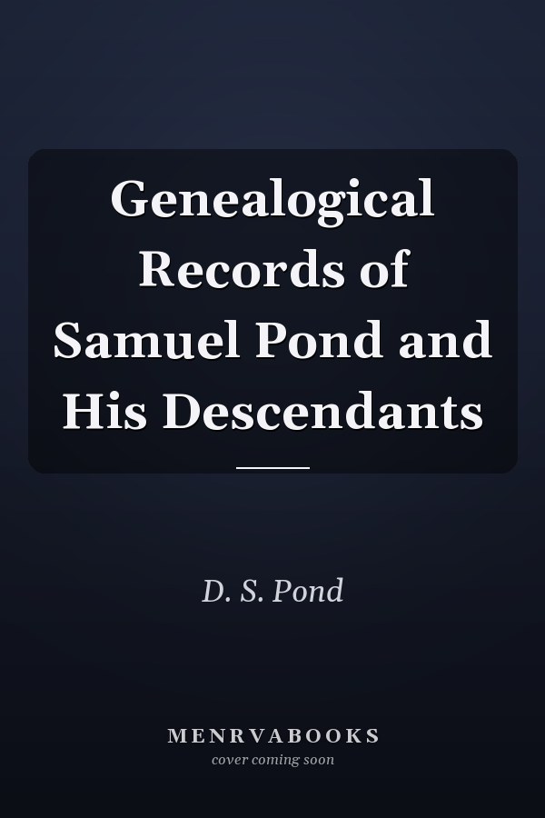 Genealogical Records of Samuel Pond and His Descendants