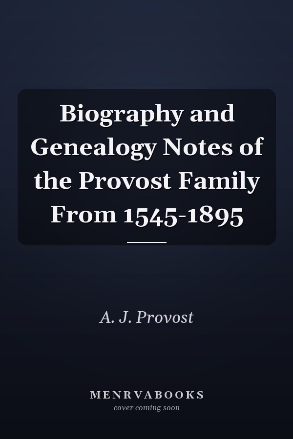 Biography and Genealogy Notes of the Provost Family From 1545-1895