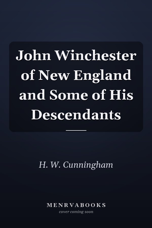 John Winchester of New England and Some of His Descendants
