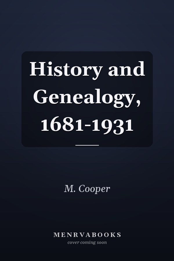 History and Genealogy, 1681-1931