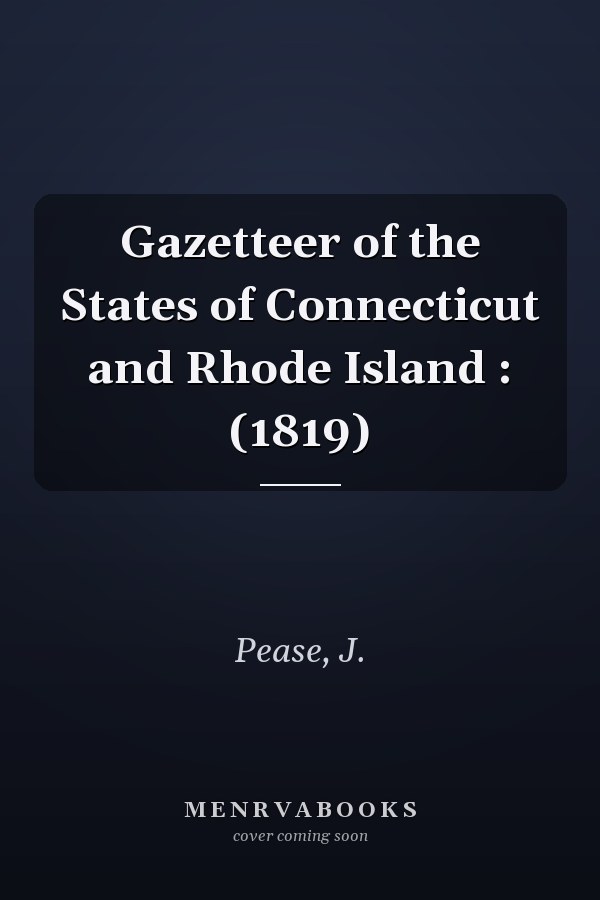 Gazetteer of the States of Connecticut and Rhode Island : (1819)
