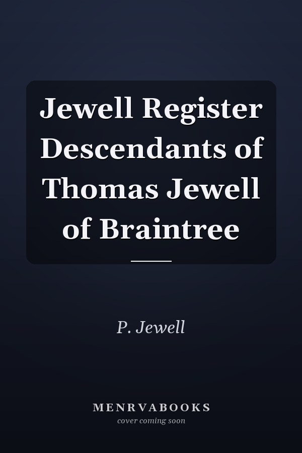 Jewell Register Descendants of Thomas Jewell of Braintree