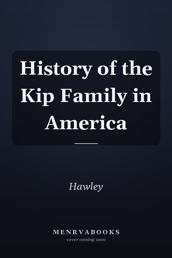 History of the Kip Family in America