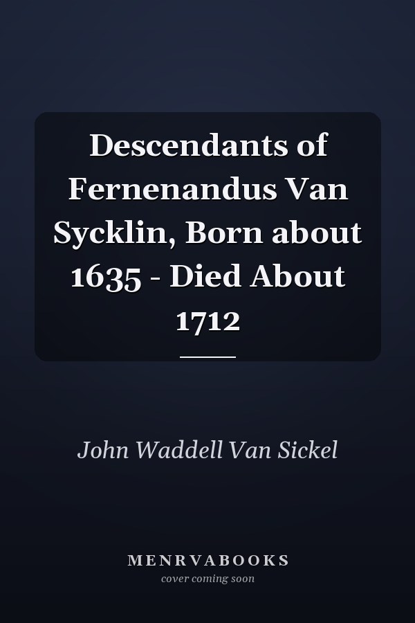 Descendants of Fernenandus Van Sycklin, Born about 1635 - Died About 1712