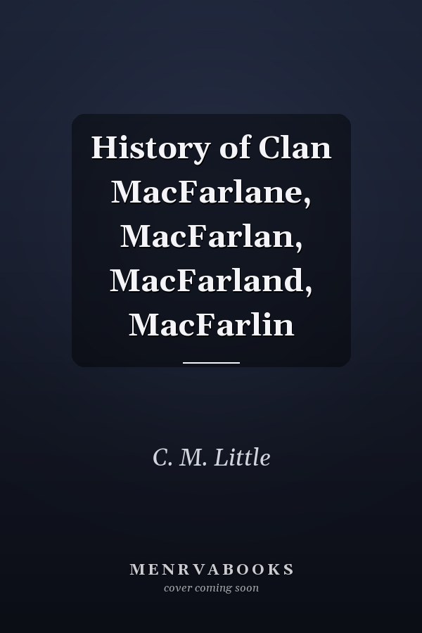 History of Clan MacFarlane, MacFarlan, MacFarland, MacFarlin