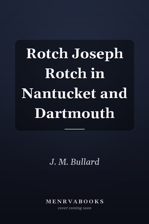 Rotch Joseph Rotch in Nantucket and Dartmouth