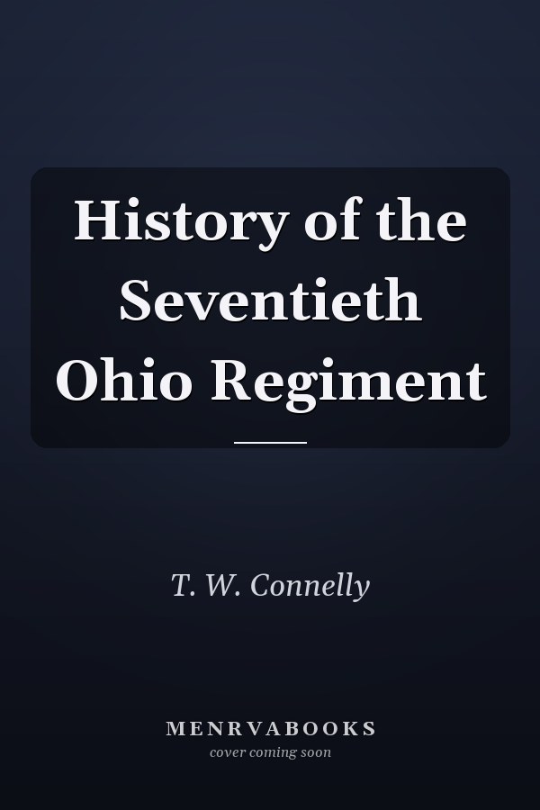 History of the Seventieth Ohio Regiment