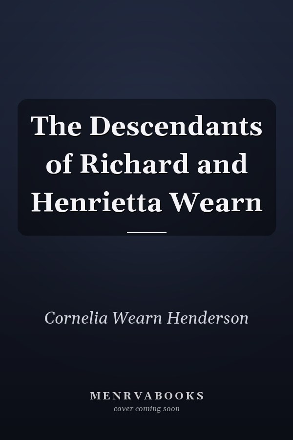 The Descendants of Richard and Henrietta Wearn